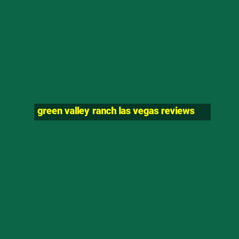 green valley ranch las vegas reviews