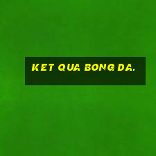 ket qua bong da.