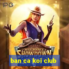 ban ca koi club