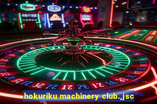 hokuriku machinery club.,jsc