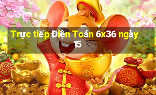 Trực tiếp Điện Toán 6x36 ngày 15