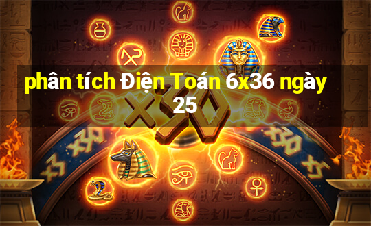 phân tích Điện Toán 6x36 ngày 25