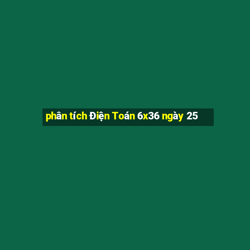 phân tích Điện Toán 6x36 ngày 25