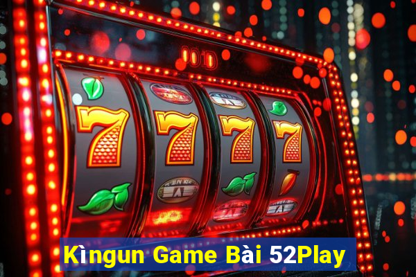 Kìngun Game Bài 52Play