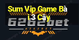 Sum Vip Game Bài 3 Cây