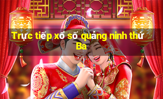 Trực tiếp xổ số quảng ninh thứ Ba