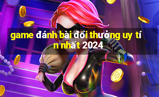 game đánh bài đổi thưởng uy tín nhất 2024