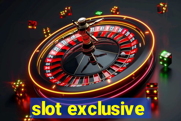 slot exclusive