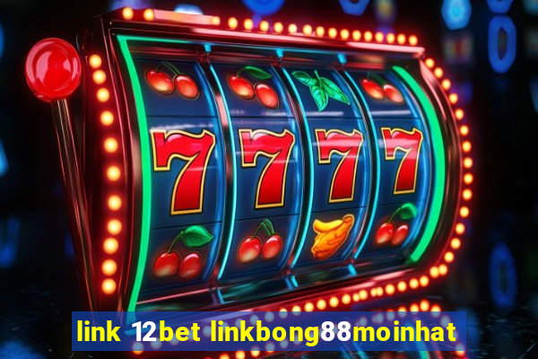 link 12bet linkbong88moinhat