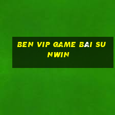 Ben Vip Game Bài Sunwin