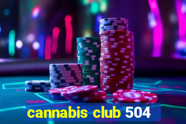 cannabis club 504