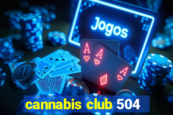 cannabis club 504