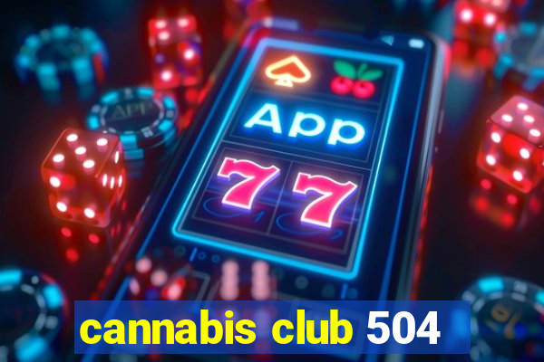 cannabis club 504