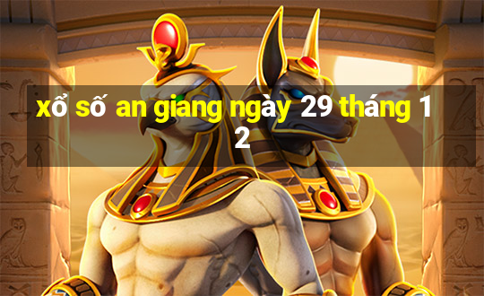 xổ số an giang ngày 29 tháng 12