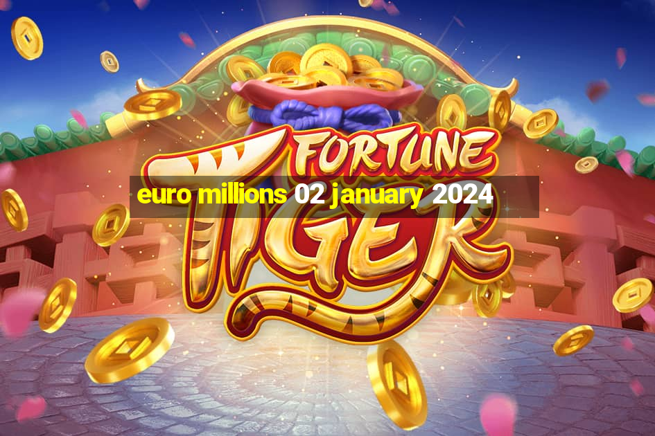 euro millions 02 january 2024