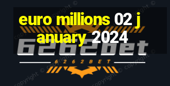 euro millions 02 january 2024