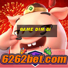 game dim bi