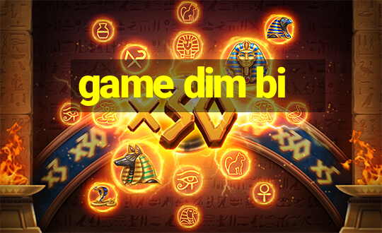 game dim bi