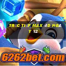 Trực tiếp Max 4D ngày 12