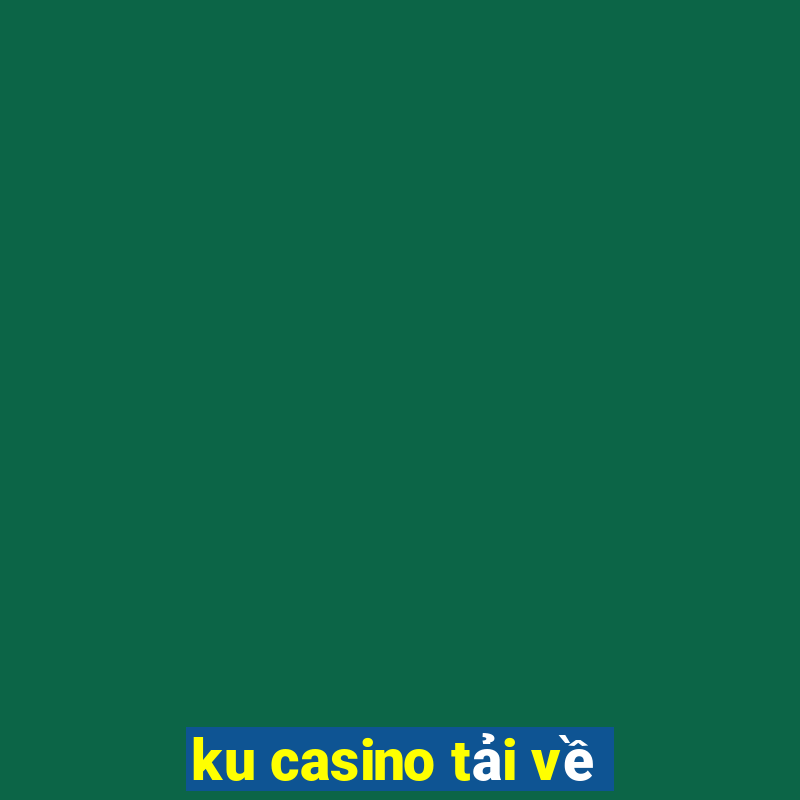 ku casino tải về