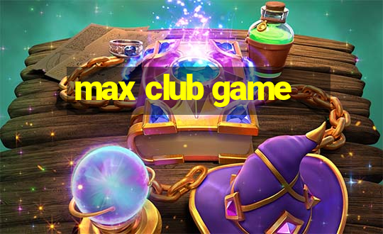 max club game