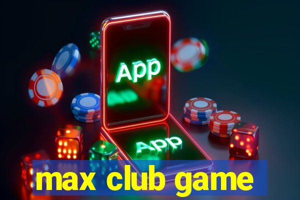 max club game