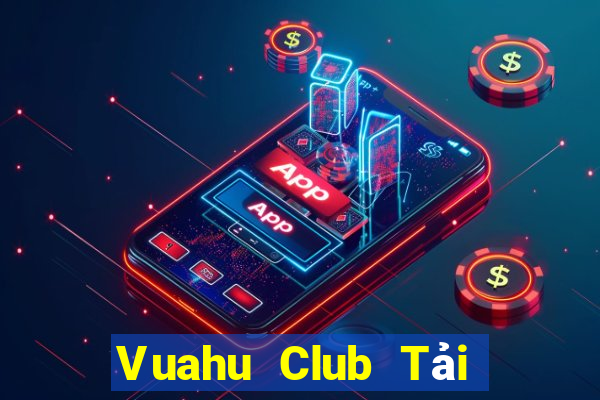 Vuahu Club Tải Game Bài Nhất Vip