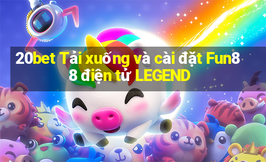 20bet Tải xuống và cài đặt Fun88 điện tử LEGEND