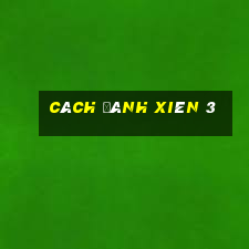 cách đánh xiên 3