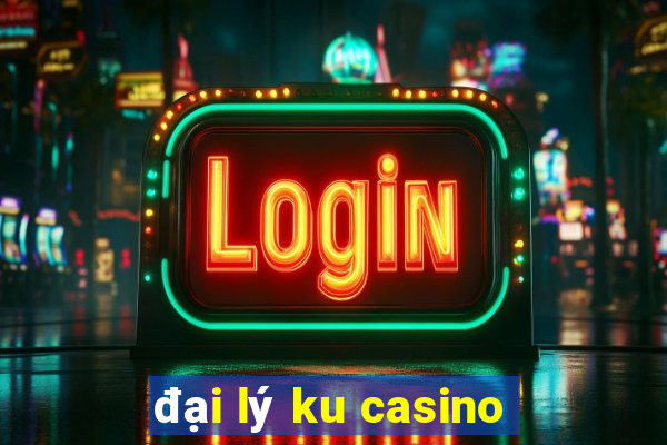 đại lý ku casino