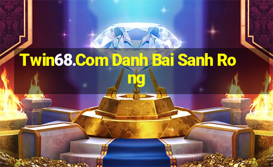 Twin68.Com Danh Bai Sanh Rong