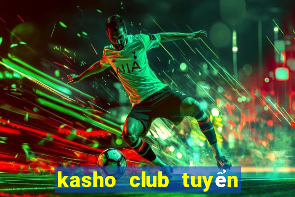 kasho club tuyển dụng 2020