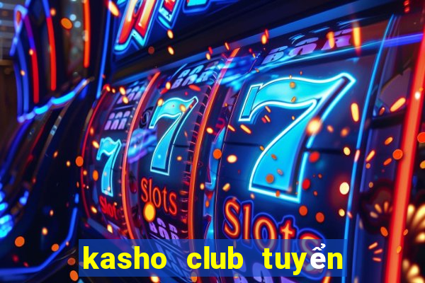 kasho club tuyển dụng 2020