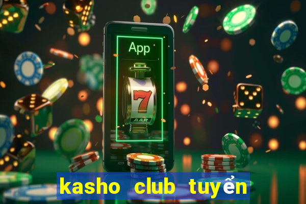 kasho club tuyển dụng 2020