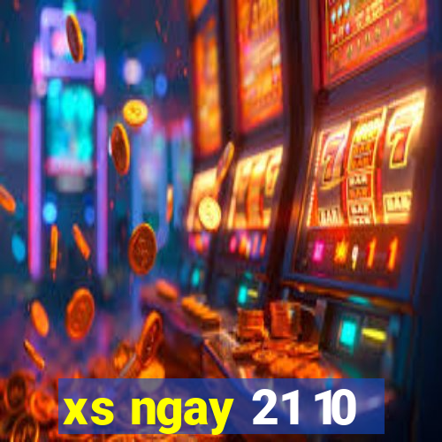 xs ngay 21 10