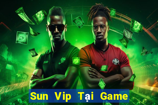 Sun Vip Tại Game Bài B52 Đổi Thưởng