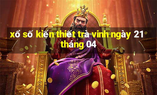 xổ số kiến thiết trà vinh ngày 21 tháng 04