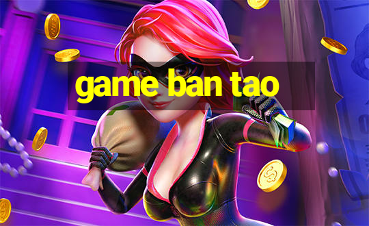 game ban tao