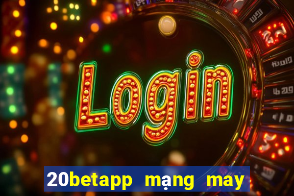 20betapp mạng may mắn Pean 3