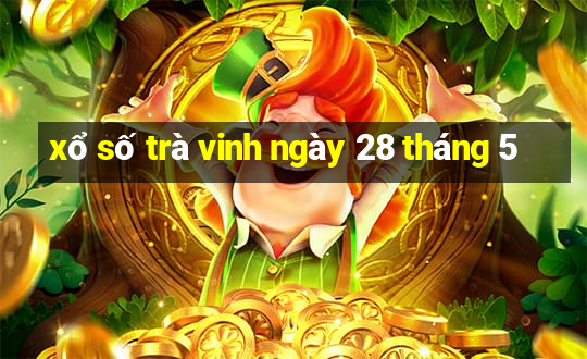 xổ số trà vinh ngày 28 tháng 5