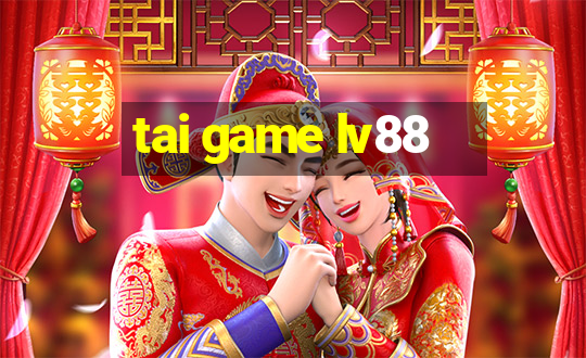 tai game lv88