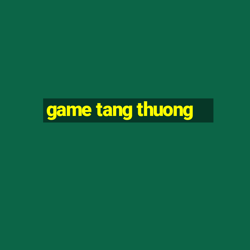 game tang thuong