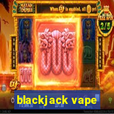 blackjack vape