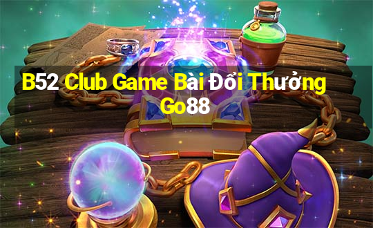 B52 Club Game Bài Đổi Thưởng Go88