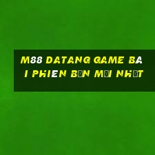 M88 Datang game bài phiên bản mới nhất