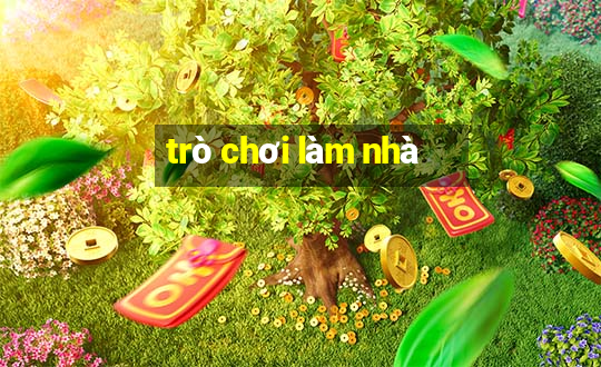 trò chơi làm nhà