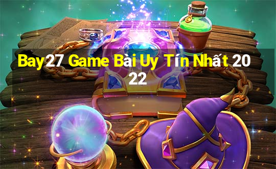 Bay27 Game Bài Uy Tín Nhất 2022