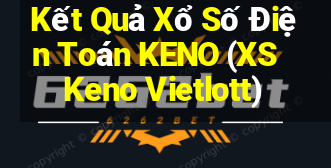 Kết Quả Xổ Số Điện Toán KENO (XS Keno Vietlott)