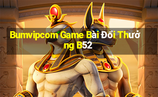 Bumvipcom Game Bài Đổi Thưởng B52