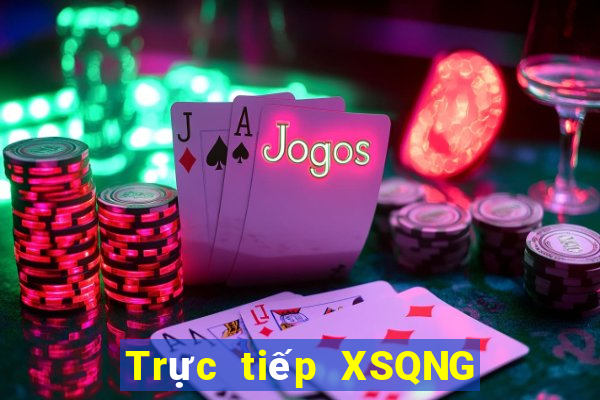 Trực tiếp XSQNG ngày 11